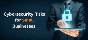 Cybersecurity Risks for Small Businesses